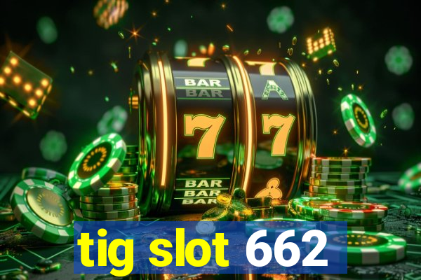 tig slot 662